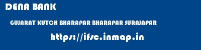 DENA BANK  GUJARAT KUTCH BHARAPAR BHARAPAR SURAJAPAR  ifsc code